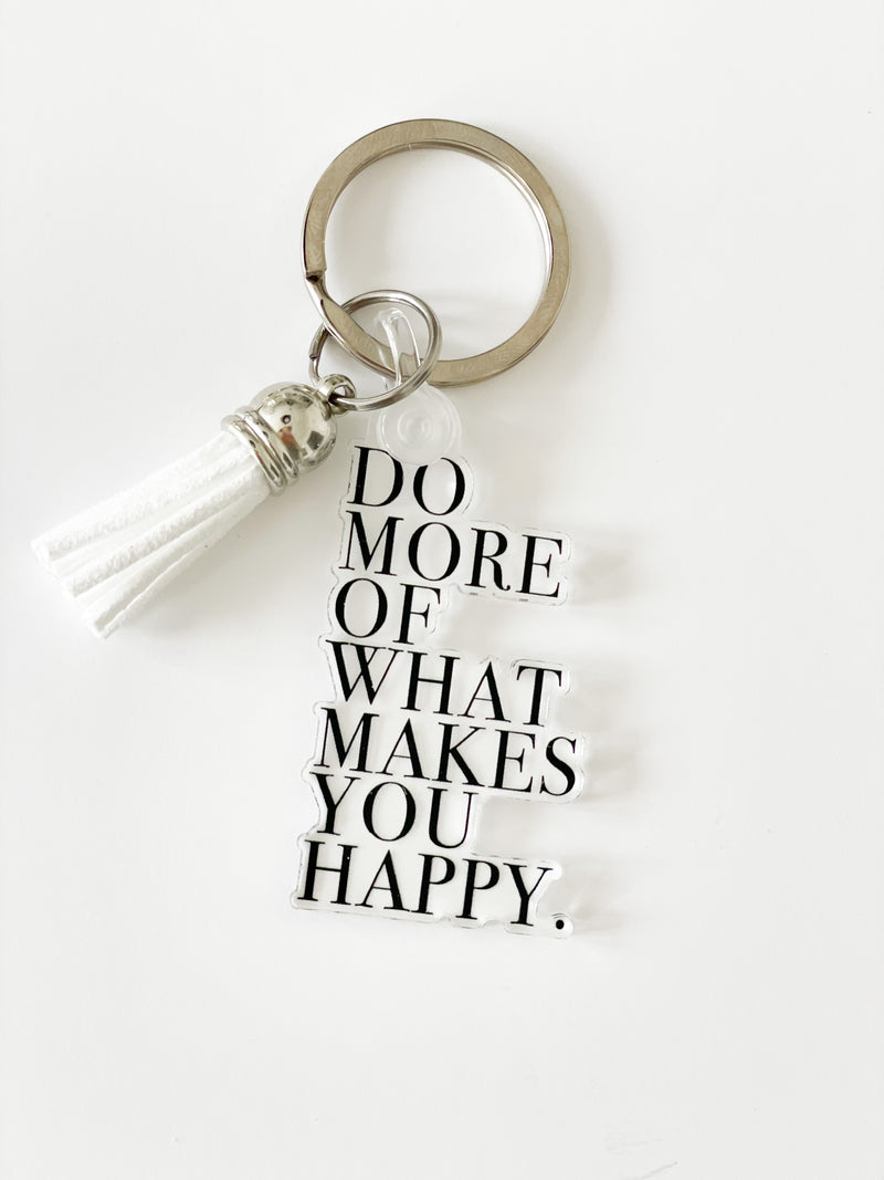 Do More of What Makes You Happy Keychain