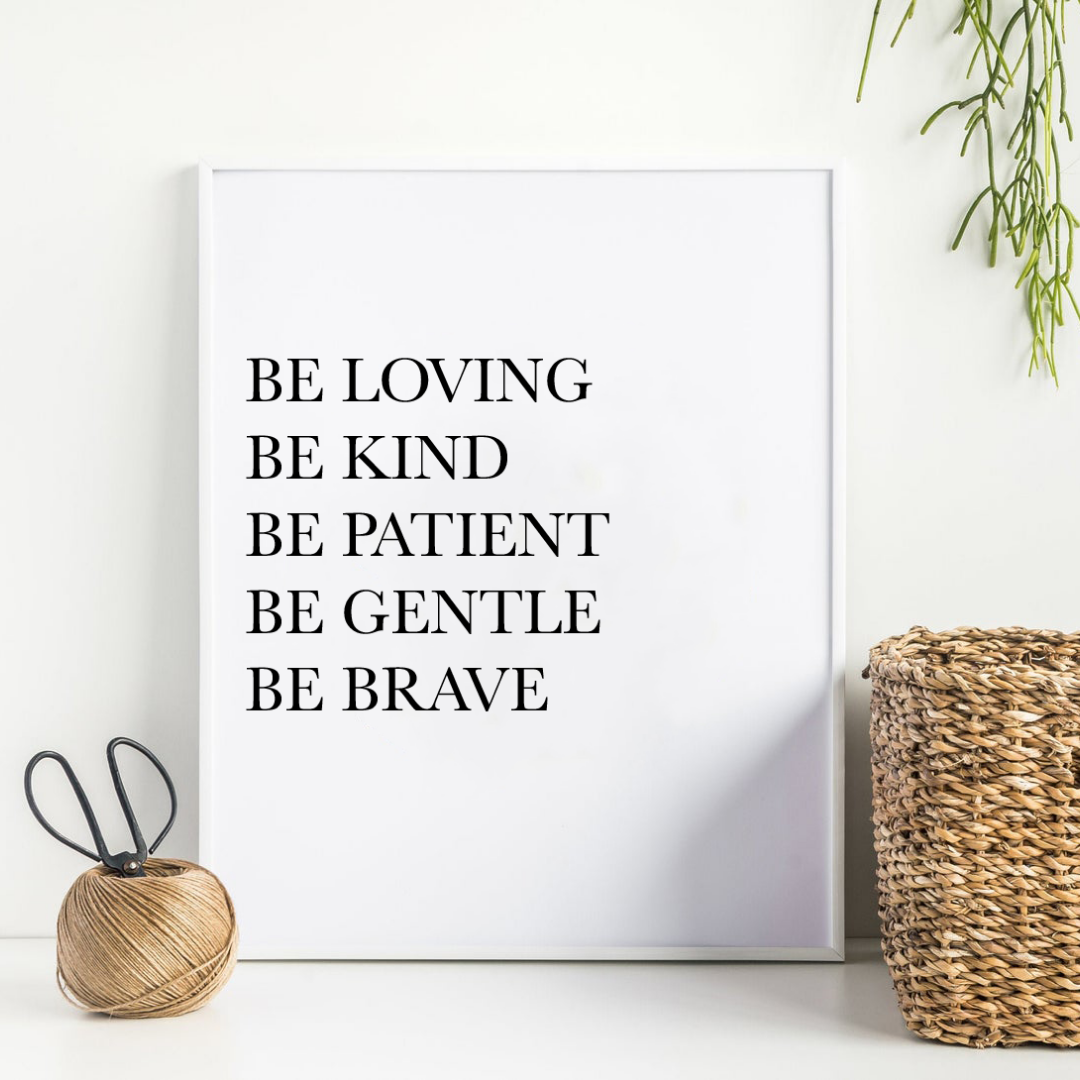 Be Loving, Be Kind Print